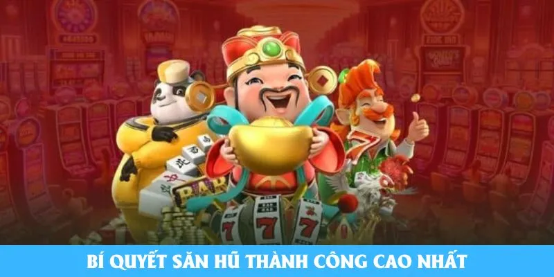 Bí quyết săn hũ thành công cao nhất