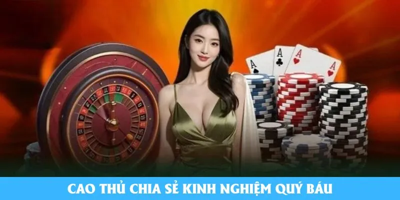 Cao thủ chia sẻ kinh nghiệm quý báu