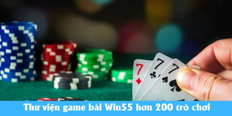 Thư viện game bài Win55 hơn 200 trò chơi