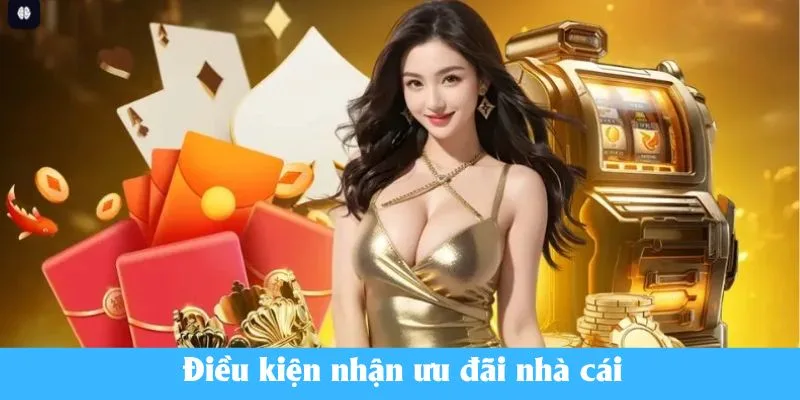 Điều kiện nhận ưu đãi nhà cái