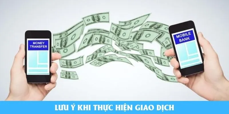 Lưu ý khi thực hiện giao dịch