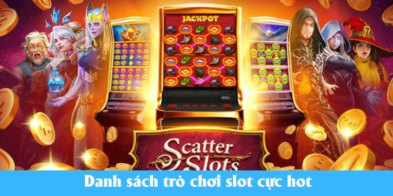 Danh sách trò chơi slot cực hot
