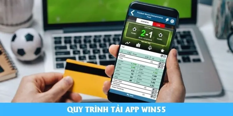 Quy trình tải app Win55