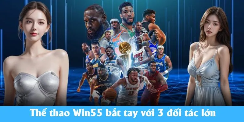 Thể thao Win55 bắt tay với 3 đối tác lớn
