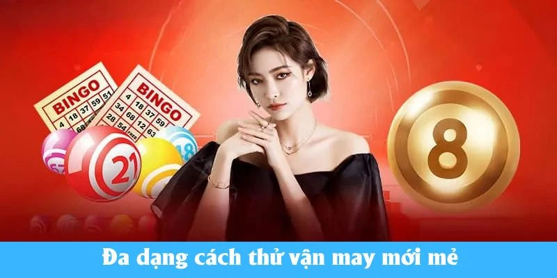 Đa dạng cách thử vận may mới mẻ